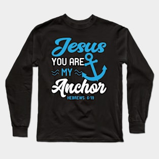 Jesus You Are My Anchor Bible Scripture Verse Christian Long Sleeve T-Shirt